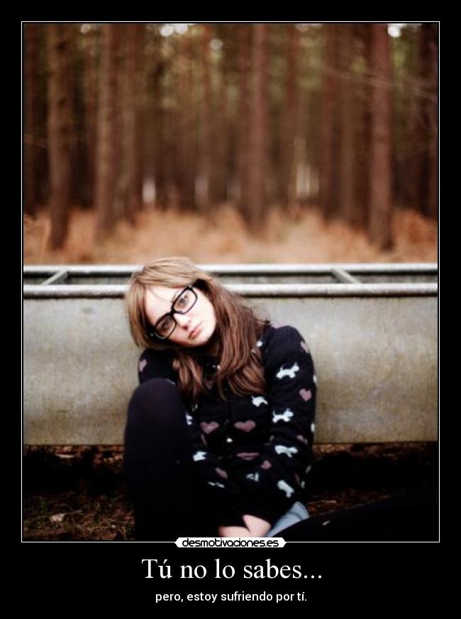 Tú no lo sabes... -