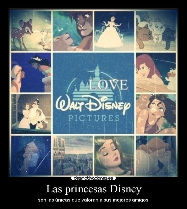 Las princesas Disney - son las únicas que valoran a sus mejores amigos.