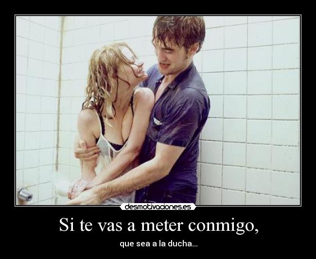 Si te vas a meter conmigo, - 