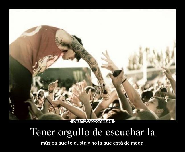 Tener orgullo de escuchar la - 