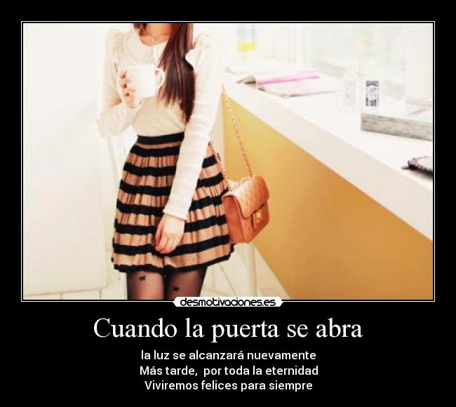 Cuando la puerta se abra - la luz se alcanzará nuevamente
Más tarde, por toda la eternidad
Viviremos felices para siempre