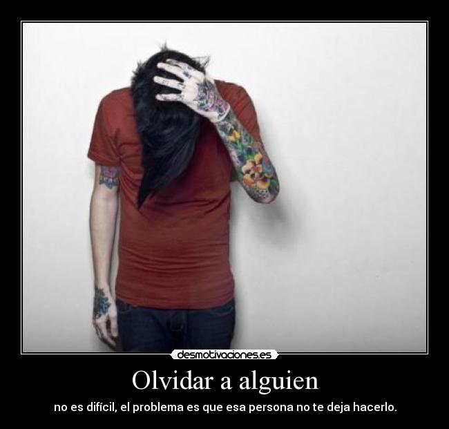 Olvidar a alguien - no es difícil, el problema es que esa persona no te deja hacerlo.