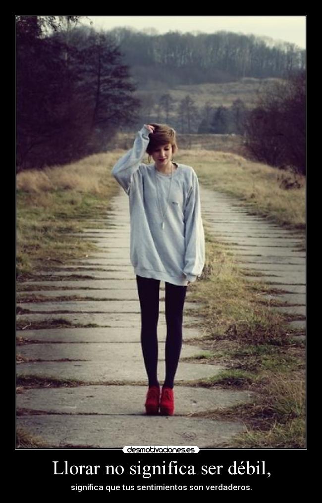 Llorar no significa ser débil, -