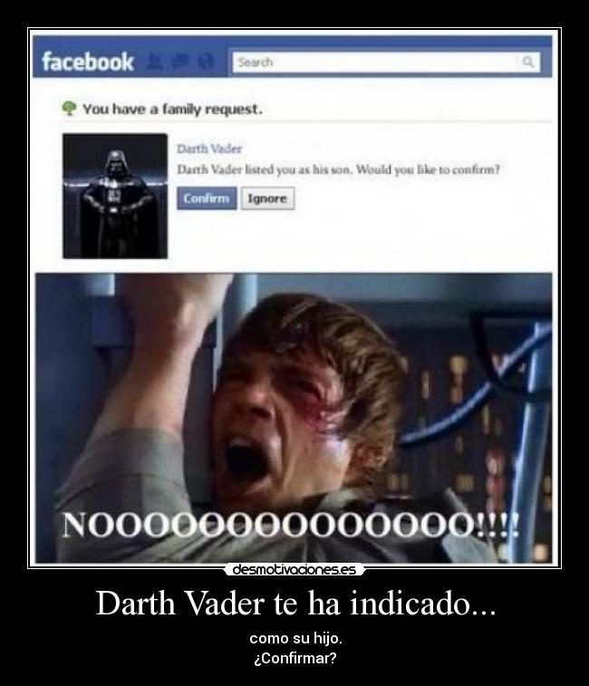 Darth Vader te ha indicado... - como su hijo.
¿Confirmar?