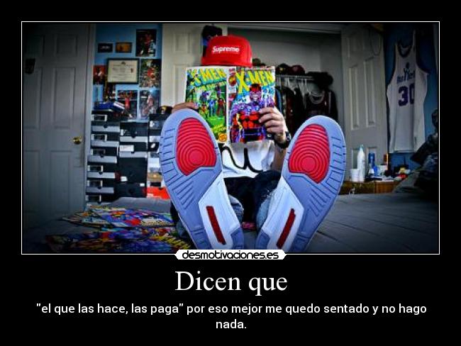 Dicen que - el que las hace, las paga por eso mejor me quedo sentado y no hago nada.