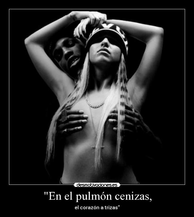 En el pulmón cenizas, -