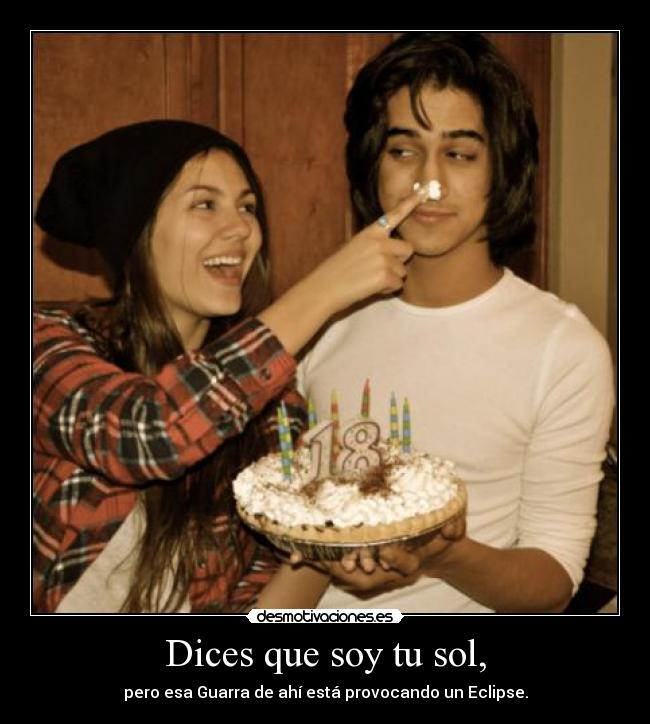 Dices que soy tu sol, -