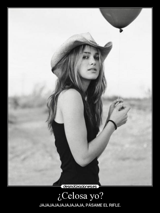 ¿Celosa yo? -