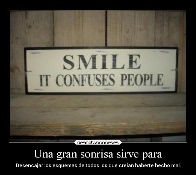 Una gran sonrisa sirve para -
