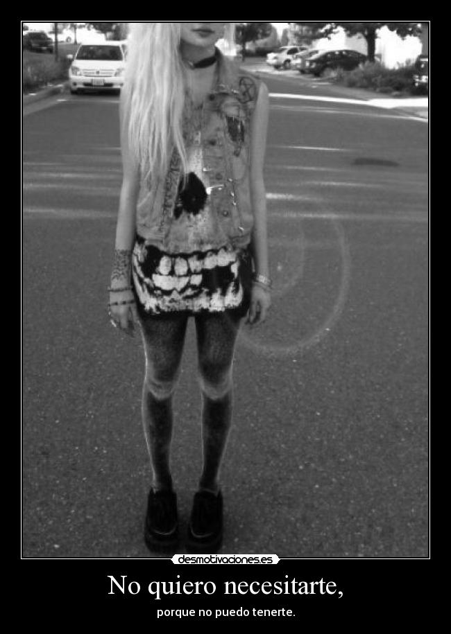 No quiero necesitarte, - 