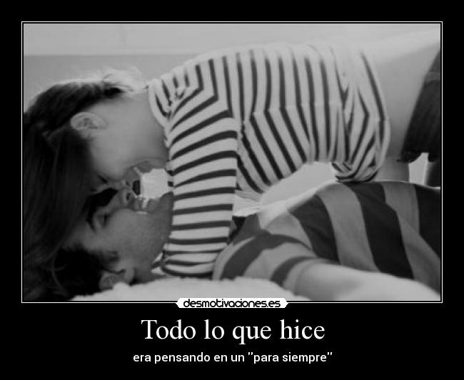 Todo lo que hice - era pensando en un para siempre