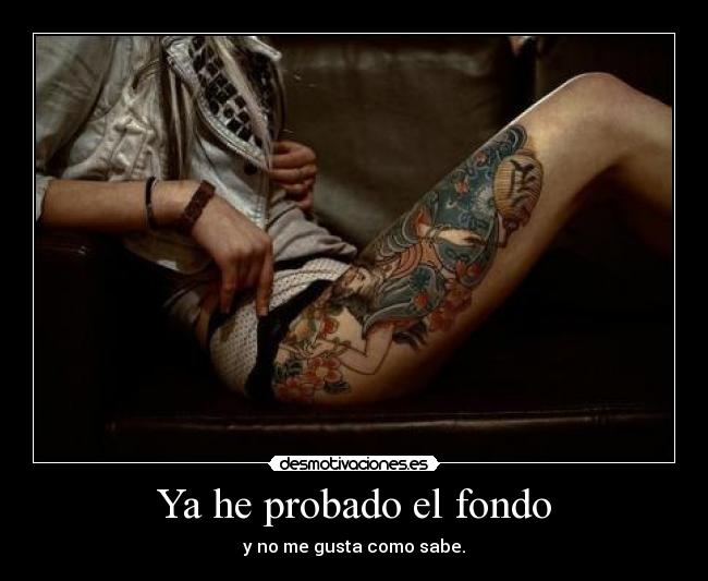 Ya he probado el fondo - y no me gusta como sabe.