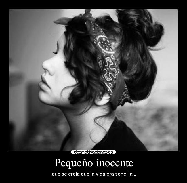 Pequeño inocente - que se creía que la vida era sencilla...