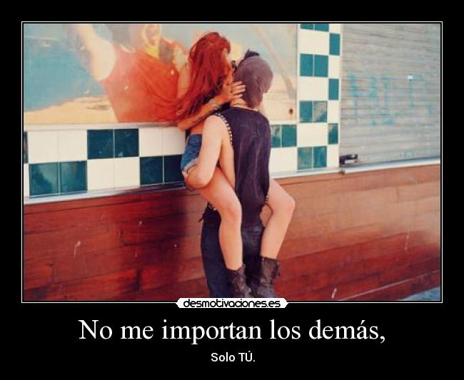 No me importan los demás, - 