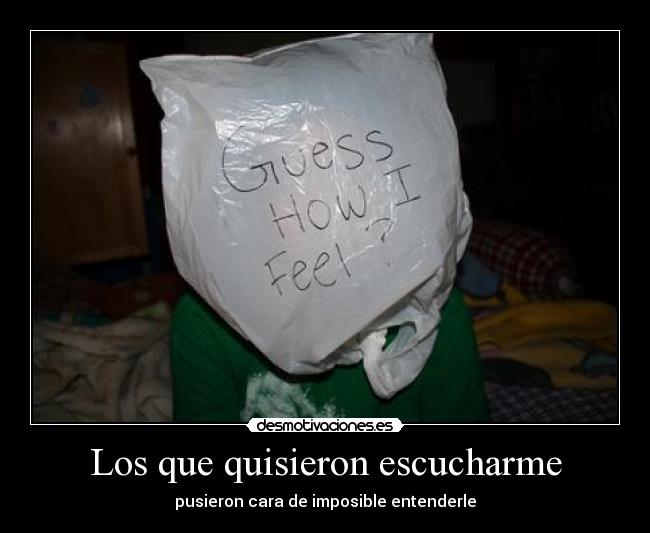 Los que quisieron escucharme - pusieron cara de imposible entenderle