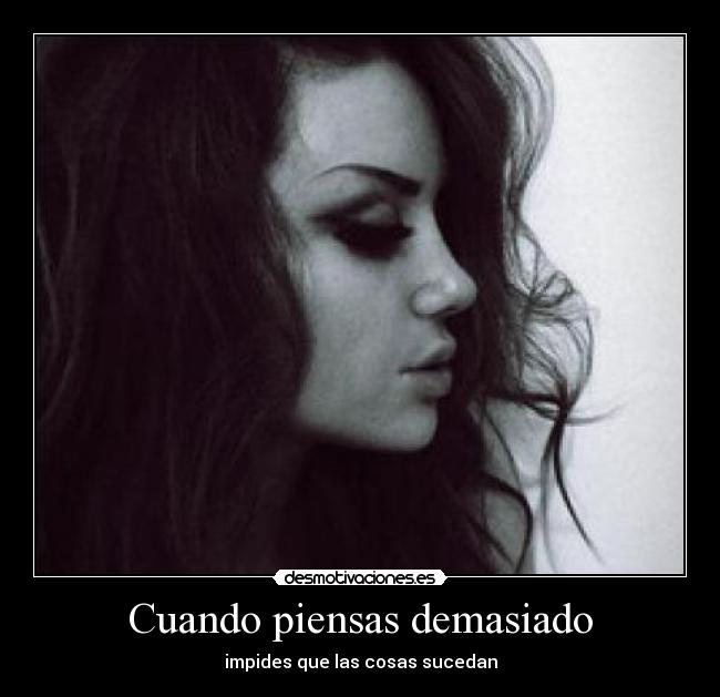 Cuando piensas demasiado - 