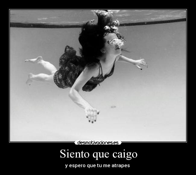 Siento que caigo - y espero que tu me atrapes ♥