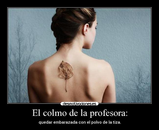 El colmo de la profesora: -