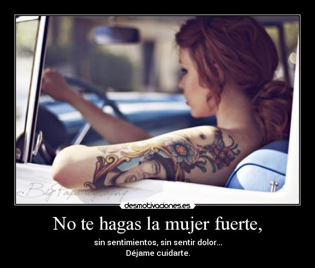 No te hagas la mujer fuerte, -
