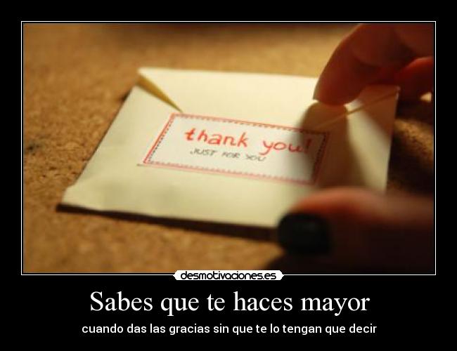 Sabes que te haces mayor - cuando das las gracias sin que te lo tengan que decir