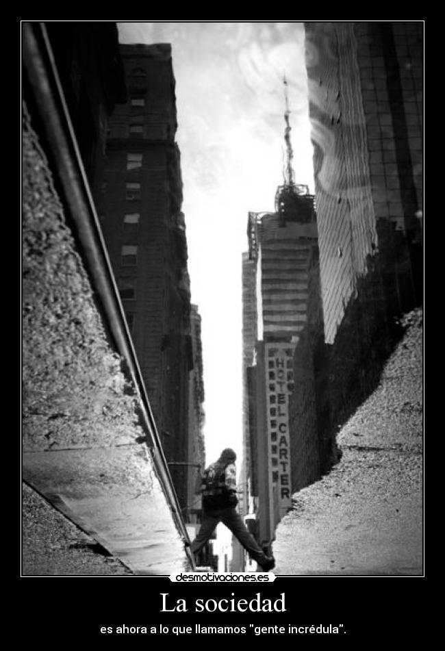 La sociedad - es ahora a lo que llamamos gente incrédula.