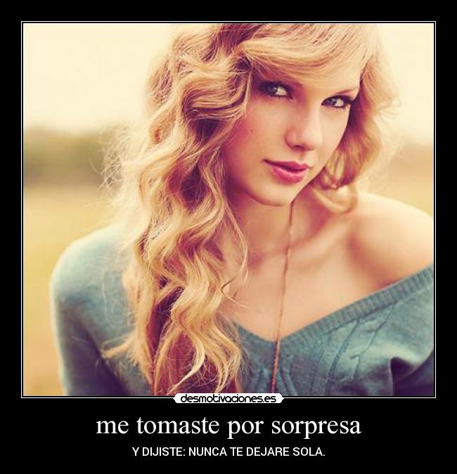 me tomaste por sorpresa -