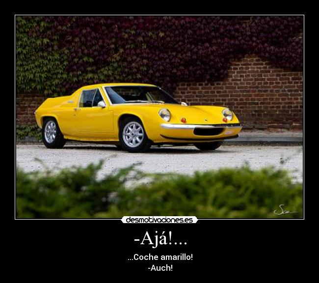 -Ajá!... - ...Coche amarillo!
-Auch!