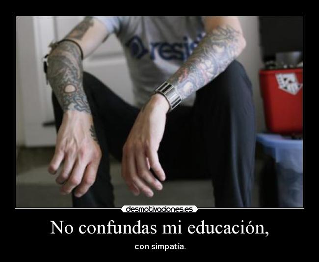 No confundas mi educación, - 