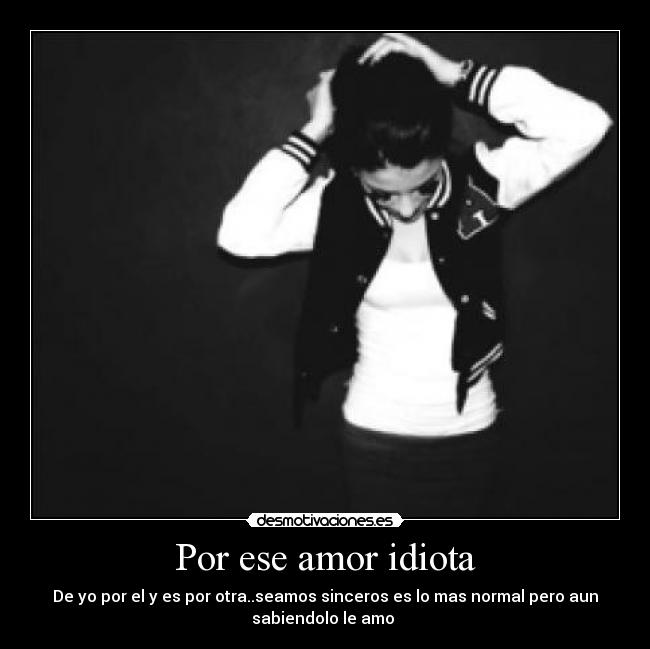 Por ese amor idiota - 