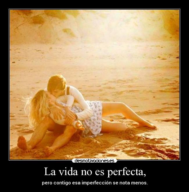 La vida no es perfecta, - 