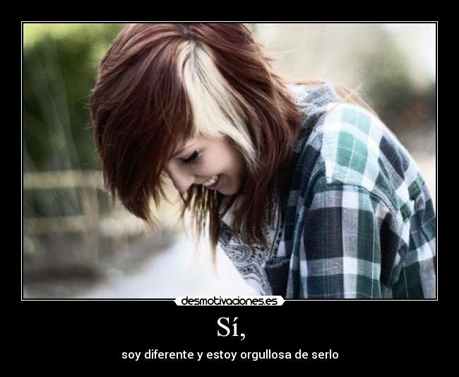 Sí, - soy diferente y estoy orgullosa de serlo