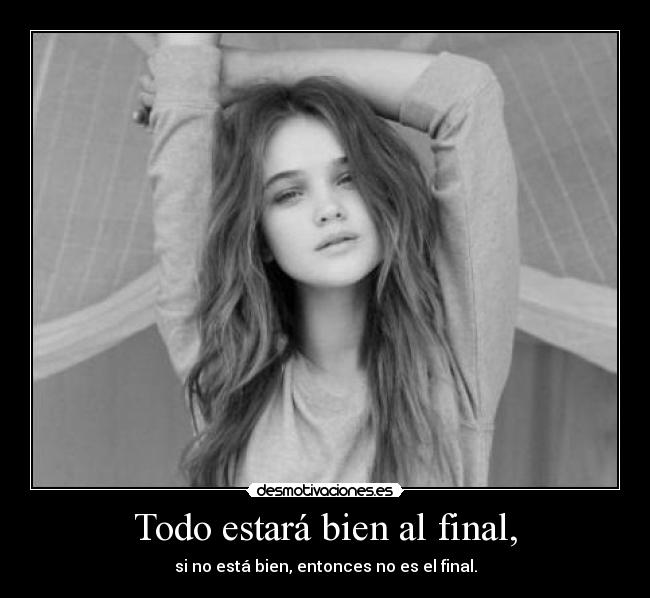 Todo estará bien al final, -