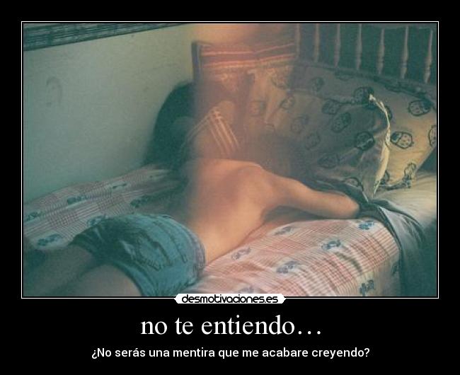 no te entiendo… -