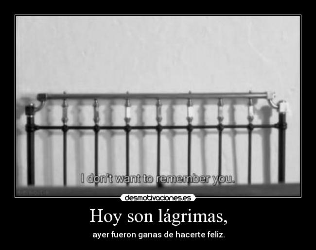 Hoy son lágrimas, -
