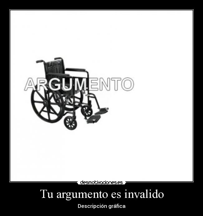 Tu argumento es invalido - 