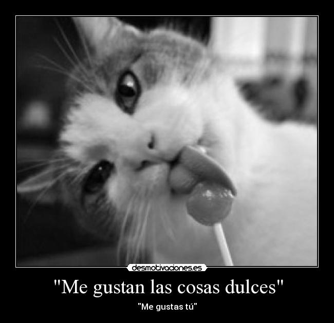 Me gustan las cosas dulces - Me gustas tú