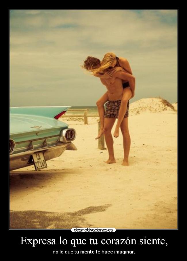 Expresa lo que tu corazón siente, -