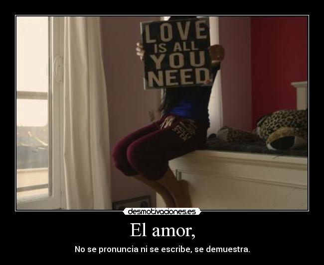El amor, -