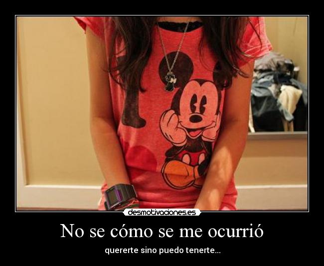 No se cómo se me ocurrió -