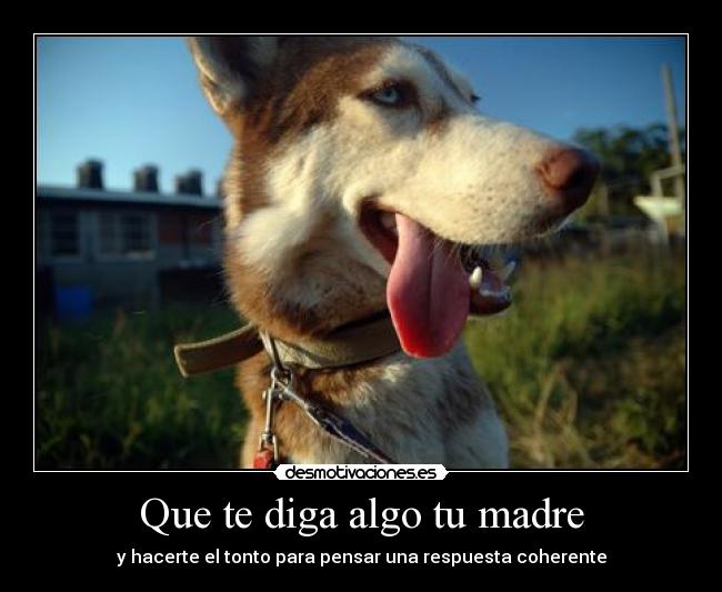 Que te diga algo tu madre - 