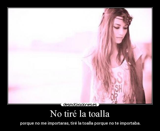 No tiré la toalla -