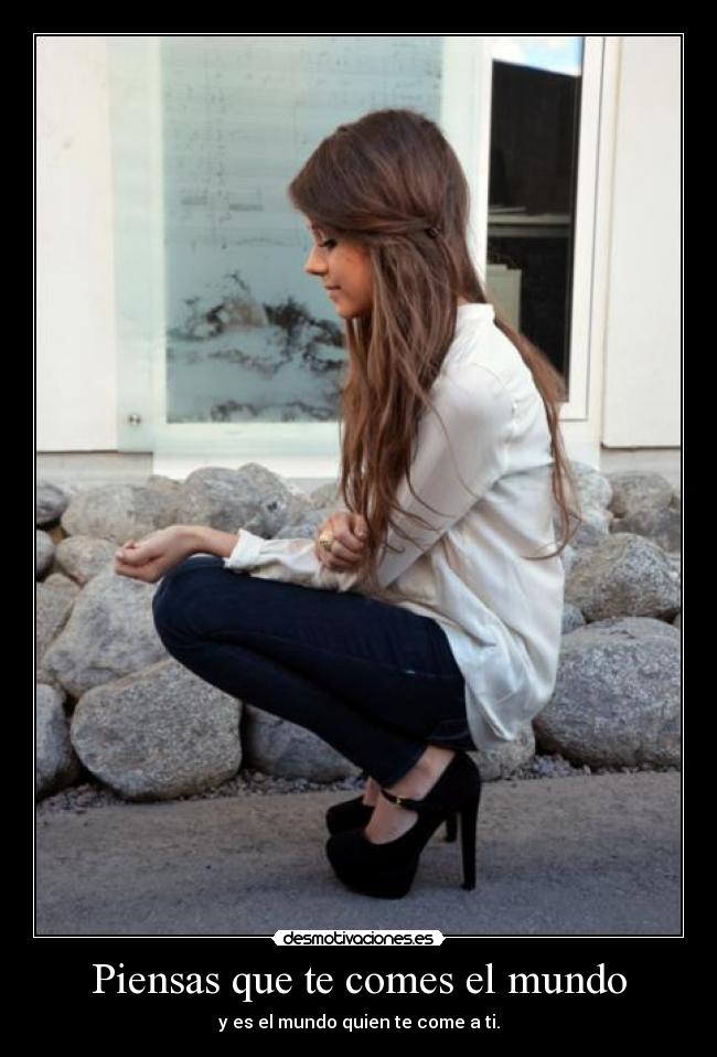 Piensas que te comes el mundo - 