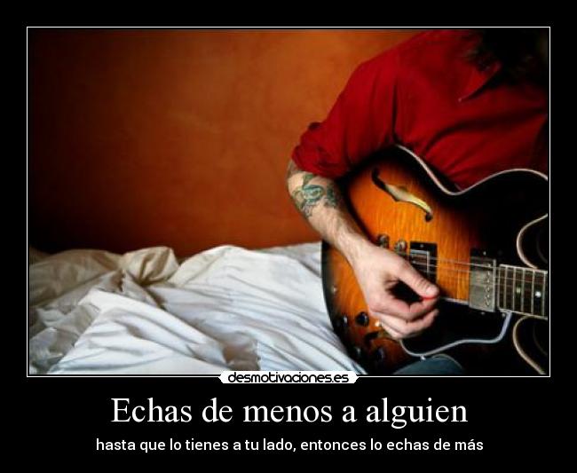 Echas de menos a alguien - hasta que lo tienes a tu lado, entonces lo echas de más