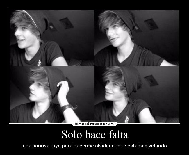 Solo hace falta - una sonrisa tuya para hacerme olvidar que te estaba olvidando