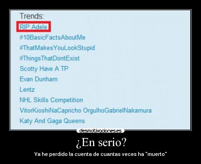 ¿En serio? - Ya he perdido la cuenta de cuantas veces ha muerto