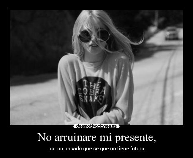 No arruinare mi presente, -