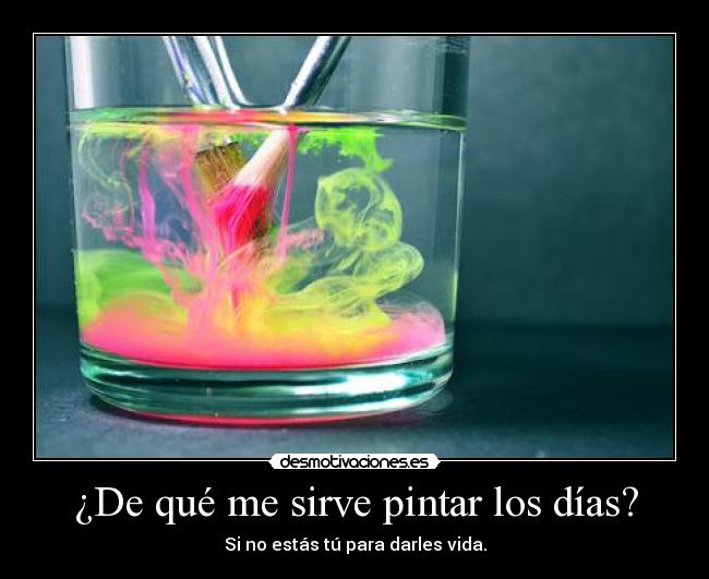 ¿De qué me sirve pintar los días? -