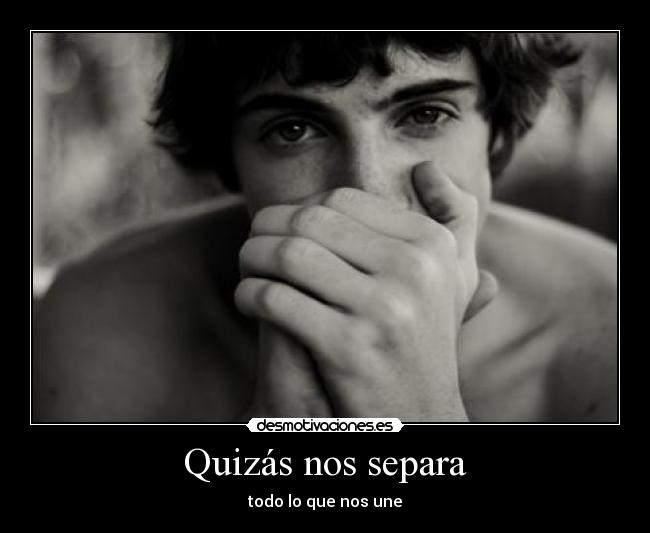 Quizás nos separa -