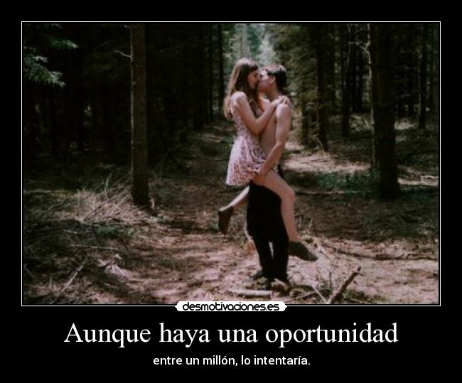 Aunque haya una oportunidad - 