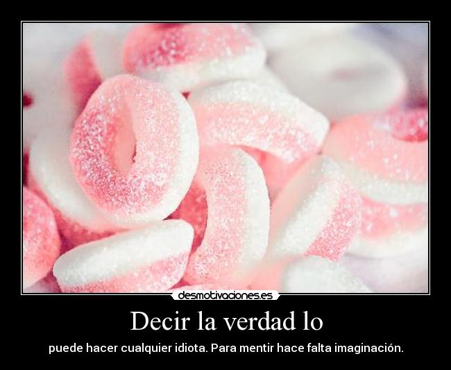 carteles mentir idiota verdad asco vida desmotivaciones